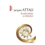 Scurta istorie a viitorului - Jacques Attali