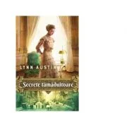 Secrete tamaduitoare - Lynn Austin