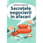 Secretele negocierii in afaceri - Cristian Cojocaru