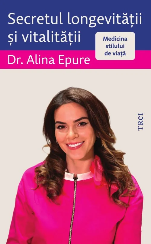 Secretul longevității și vitalității. Medicina stilului de viață - Alina Epure