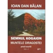 Semnul Kogaion. Volumul 2. Muntele dragostei - Ioan Dan Balan