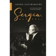 Sergiu altfel... - Ioana Celibidache