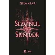 Sezonul Spinilor. Trilogia Sezonul Spinilor Vol. 1 - Kiera Azar