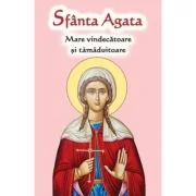 Sfanta Agata. Mare vindecatoare si tamaduitoare