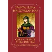 Sfanta Irina Hrisovalantou care a primit mere din Rai. Viata, acatiste si paraclis