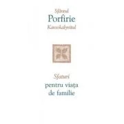 Sfaturi pentru viata de familie - sf. Porfirie Kavsokalyvitul