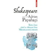 Shakespeare interpretat de Adrian Papahagi. Totu-i bine cand se sfarseste bine. Masura pentru masura - Adrian Papahagi