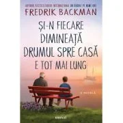 Si-n fiecare dimineata drumul spre casa e tot mai lung - Fredrik Backman