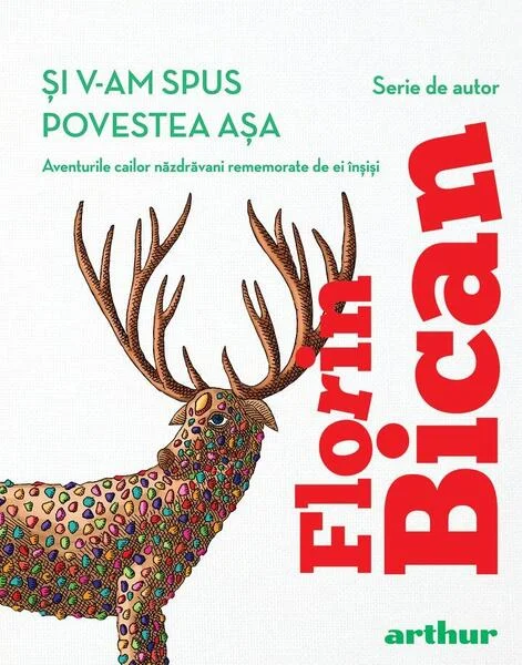 Și v-am spus povestea așa - Hardcover - Florin Bican - Arthur