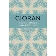 Silogismele amaraciunii - Emil Cioran