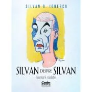 Silvan despre Silvan. Memorii razlete - Silvan D. Ionescu