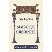 Simbolul credintei - Catehismul in povestiri - Sava Uspenski