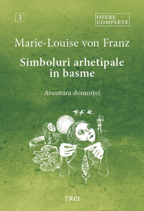 Simboluri arhetipale în basme. Aventura domniței - Opere Complete 3 - Marie-Louise  von Franz