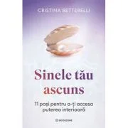 Sinele tau ascuns. 11 pasi pentru a-ti accesa puterea interioara - Cristina Betterelli