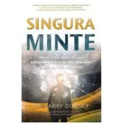 Singura minte. Cum face parte mintea noastra individuala dintr-o constiinta mai ampla si de ce conteaza acest lucru - Larry Dossey