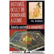 Sistemul ocult de dominare a lumii. Istoria secreta a umanitatii - Os. Kuhlen