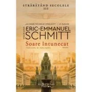 Soare intunecat. Strabatand secolele 3 - Eric-Emmanuel Schmitt