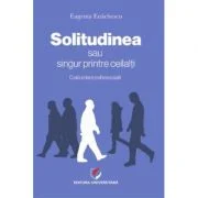 SOLITUDINEA sau singur printre ceilalti. O abordare psihosociala - Eugenia Enachescu