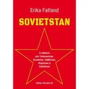 SOVIETSTAN. O calatorie prin Turkmenistan, Kazahstan, Tadjikistan, Kirgizstan si Uzbekistan - Erika Fatland