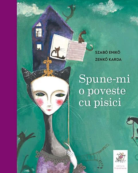 Spune-mi o poveste cu pisici. Antologie de basme și povești - Hardcover - Eniko Szabo, Karda Zenkő - Frontiera