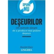 Spune NU deseurilor. 101 metode simple de a produce mai putine deseuri - Harriet Dyer