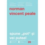Spune pot si vei putea! Editia a 4-a - Norman Vincent Peale