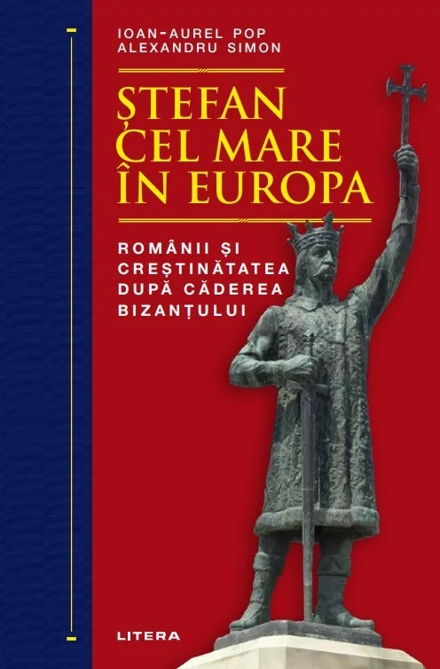 Stefan cel Mare in Europa. Romanii si crestinatatea dupa caderea Bizantului
