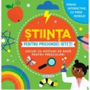 Stiinta pentru prichindei isteti. Jocuri cu notiuni de baza pentru prescolari