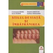 Stilul de viata si imbatranirea - Constantin Banu, Sorin Dorin, Daniela Ianitichi, Emilian Sahleanu
