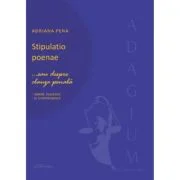 Stipulatio poenae... sau despre clauza penala. Repere teoretice si jurisprudenta - Adriana Pena
