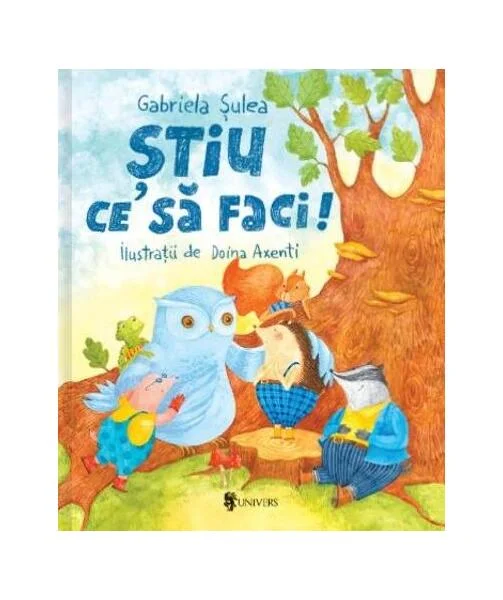 Știu ce să faci! - Hardcover - Gabriela Şulea - Univers