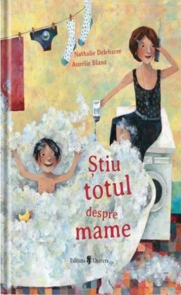 Știu totul despre mame - Hardcover - Aurelie Blanz, Nathalie Delebarre - Univers