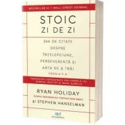 Stoic zi de zi. 366 de citate despre intelepciune, perseverenta si arta de a trai. Editia 2 - Ryan Holiday