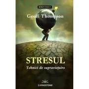 Stresul. Tehnici de supravietuire - Geoff Thompson