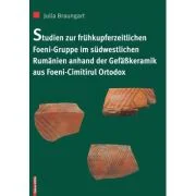 Studien zur fruhkupferzeitlichen Foeni-gruppe im sudwestlichen Rumanien anhard der gefasskeramik aus Foeni - cimitirul ortodox - Julia Braungart