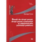 Studii de drept penal, drept penal comunitar si administrativ (achizitii publice) - George Coca