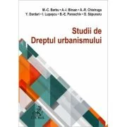 Studii de Dreptul urbanismului - Mihail C. Barbu, Amalia Birsan, Alexandra-Raisa Chistruga, Yahia Dardari, Ilinca Lupascu, Beatrice-Elena Paraschiv, D