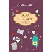 Supa de incalzit inima - Mihaela Bilic