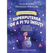 Superputerea de a fi tu insuti. 6 povesti care cultiva stima de sine - Alex Rovira, Francesc Miralles