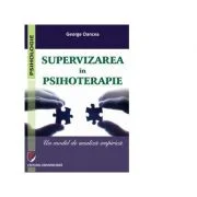Supervizarea in psihoterapie. Un model de analiza empirica - George Oancea