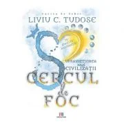 Supravietuirea unei civilizatii. Cercul de foc - Liviu C. Tudose