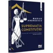 Suprematia constitutiei. Controlul de constitutionalitate al legilor: doctrina si jurisprudenta - Marius Andreescu
