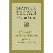 Talcuiri din Sfanta Scriptura pentru fiecare zi din an. Editia a treia - sf. Teofan Zavoratul