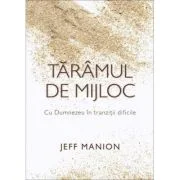 Taramul de mijloc. Cu Dumnezeu in tranzitii dificile - Jeff Manion