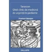 Tarascon Ghid clinic de medicina de urgenta in pediatrie - Prashant Mahajan