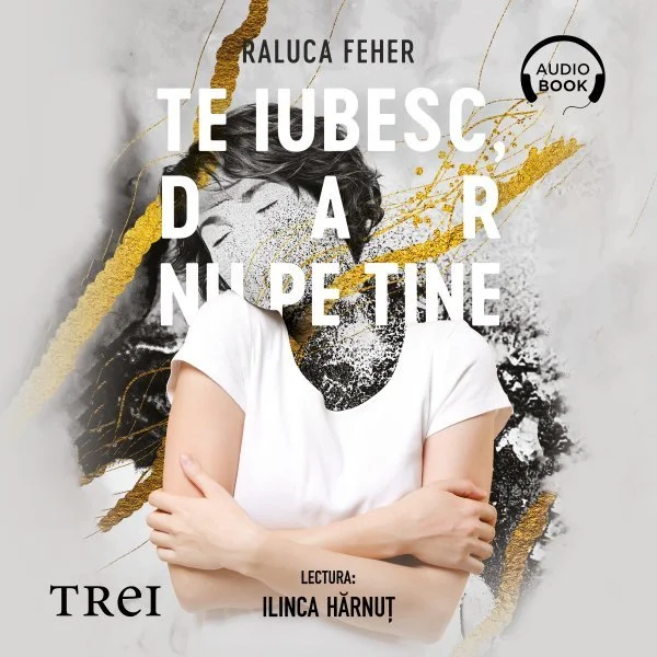 Te iubesc, dar nu pe tine - Audiobook - Raluca Feher