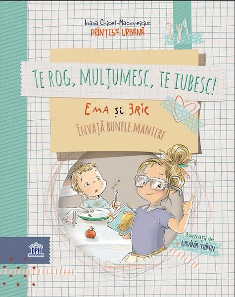 Te rog, mulțumesc, te iubesc - Hardcover - Ioana Chicet-Macoveiciuc - Didactica Publishing House