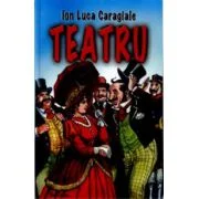 Teatru - Ion Luca Caragiale
