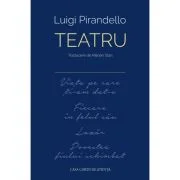 Teatru (Viata pe care ti-am dat-o ■ Fiecare in felul sau ■ Lazar ■ Povestea fiului schimbat) - Luigi Pirandello