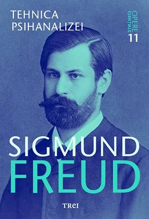 Tehnica psihanalizei - Opere Esenţiale, vol. 11  - Sigmund Freud